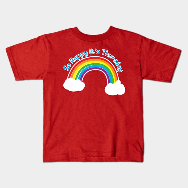 So Happy It's Thursday Kids T-Shirt by darianr